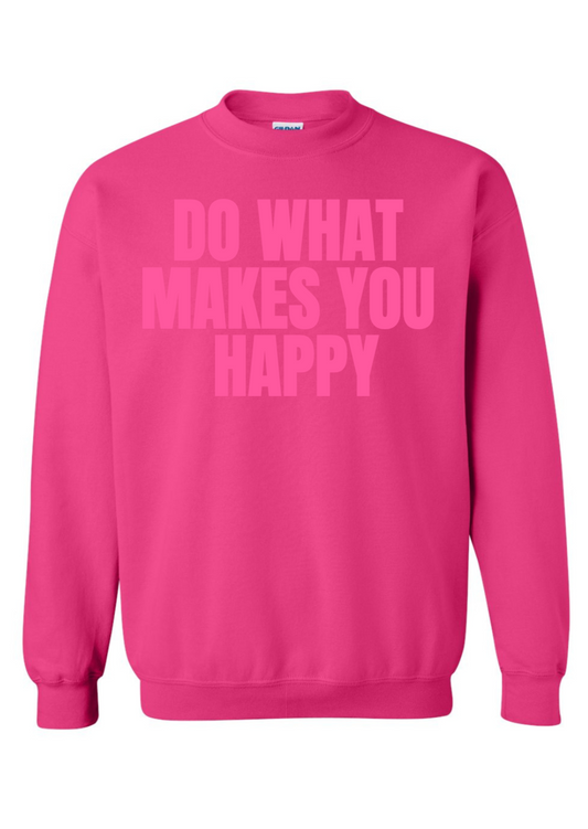 pink do what makes you happy crewneck