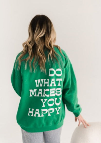 green do what makes you happy crewneck sweatshirt