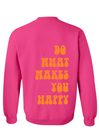 pink do what makes you happy crewneck