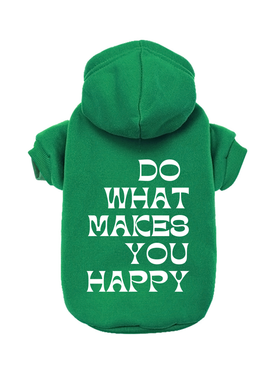 green do what makes you happy dog hoodie